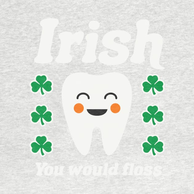 Irish You Would Floss Dental Hygienist St Patricks Day Dental by PodDesignShop